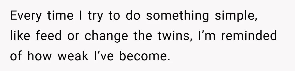 He Laughed While She Cried with Their Newborns - So She Took a Swing at His Golf Clubs Every time I try to do something simple, like feed or change the twins, I’m reminded of how weak I’ve become.