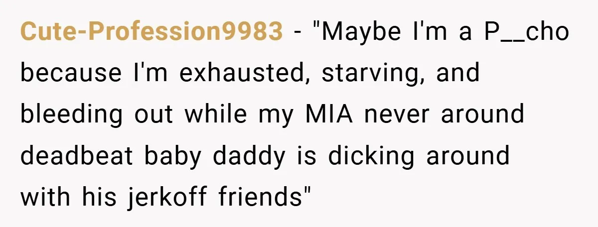 He Laughed While She Cried with Their Newborns - So She Took a Swing at His Golf Clubs Cute-Profession9983 − "Maybe I'm a P__cho because I'm exhausted, starving, and bleeding out while my MIA never around deadbeat baby daddy is dicking around with his jerkoff friends"