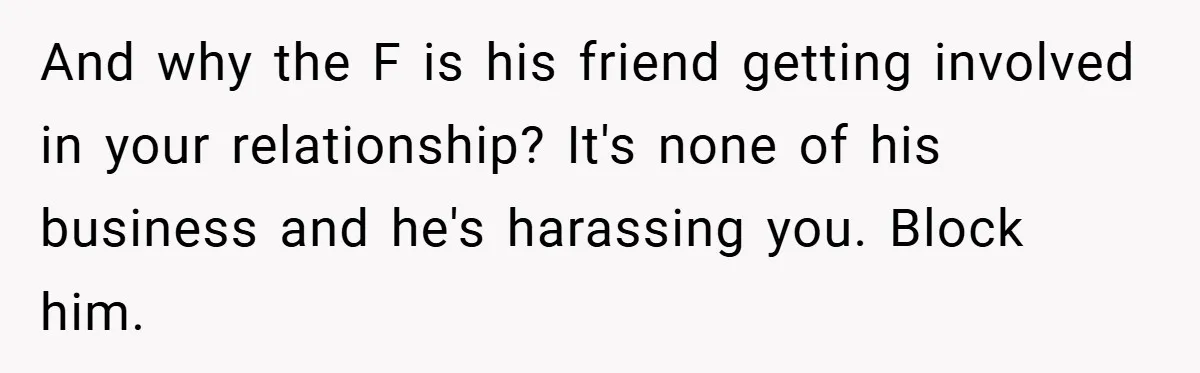 He Laughed While She Cried with Their Newborns - So She Took a Swing at His Golf Clubs And why the F is his friend getting involved in your relationship? It's none of his business and he's harassing you. Block him.