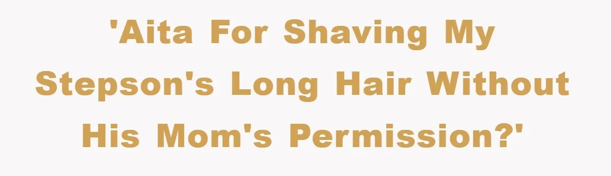 Stepmom Cuts Her Stepson’s Hair At His Request, But His Mother Sees It As An Act Of Defiance 'AITA for shaving my stepson's long hair without his mom's permission?'