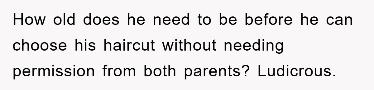 Stepmom Cuts Her Stepson’s Hair At His Request, But His Mother Sees It As An Act Of Defiance How old does he need to be before he can choose his haircut without needing permission from both parents? Ludicrous.