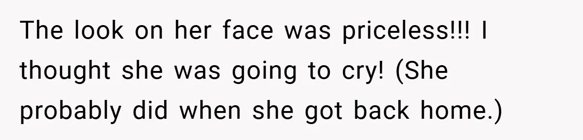 The look on her face was priceless!!! I thought she was going to cry! (She probably did when she got back home.)
