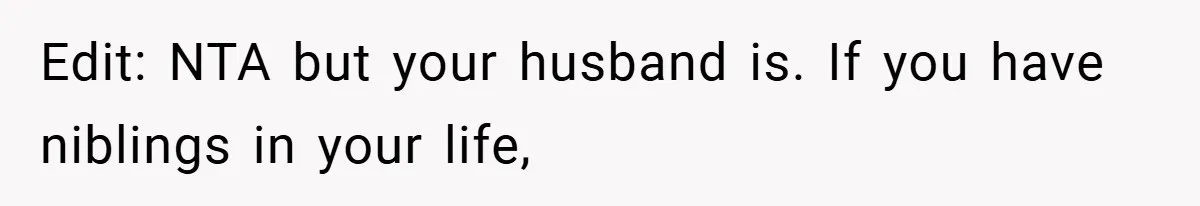 Edit: NTA but your husband is. If you have niblings in your life,