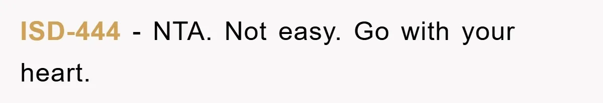 ISD-444 − NTA. Not easy. Go with your heart.