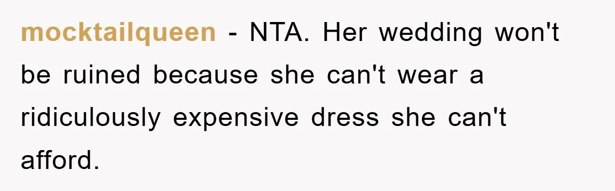 mocktailqueen − NTA. Her wedding won't be ruined because she can't wear a ridiculously expensive dress she can't afford.