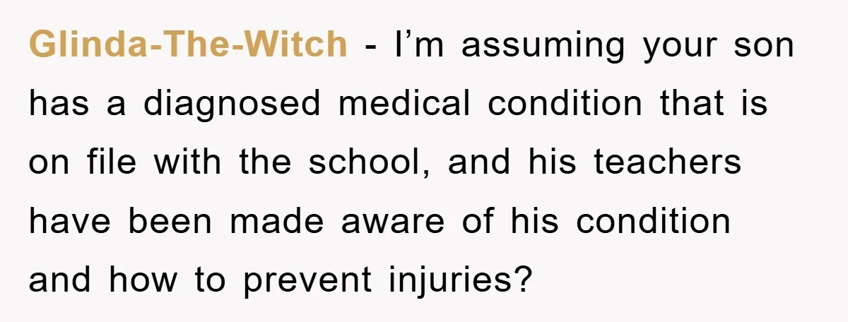 Glinda-The-Witch − I’m assuming your son has a diagnosed medical condition that is on file with the school, and his teachers have been made aware of his condition and how...