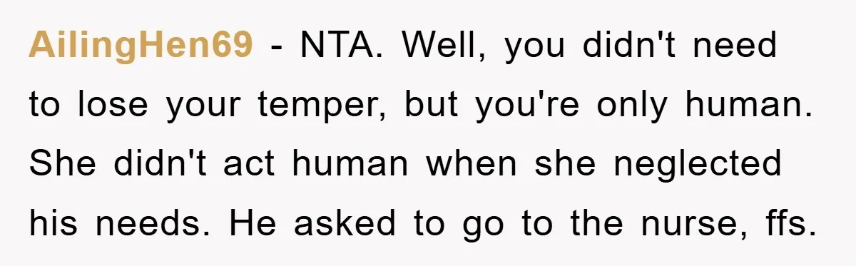 AilingHen69 − NTA. Well, you didn't need to lose your temper, but you're only human. She didn't act human when she neglected his needs. He asked to go to the...