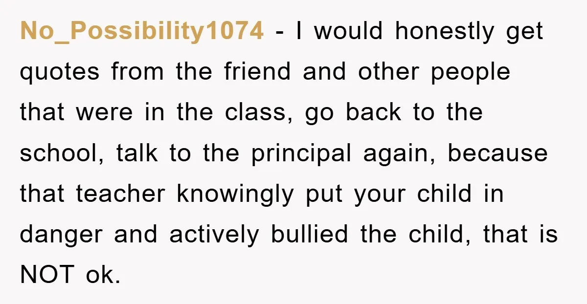 No_Possibility1074 − I would honestly get quotes from the friend and other people that were in the class, go back to the school, talk to the principal again, because that...