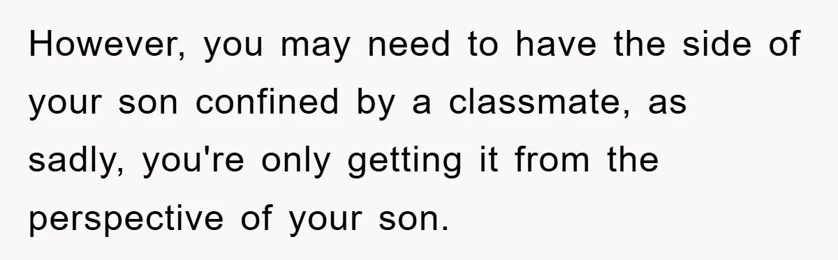 However, you may need to have the side of your son confined by a classmate, as sadly, you're only getting it from the perspective of your son.