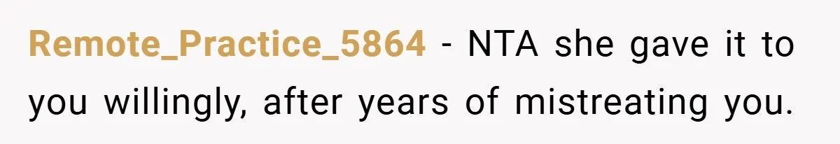 Remote_Practice_5864 − NTA she gave it to you willingly, after years of mistreating you.