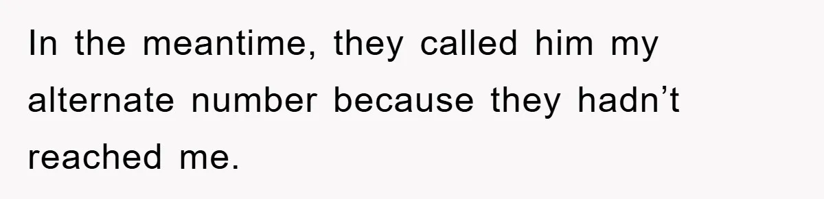 In the meantime, they called him my alternate number because they hadn’t reached me.