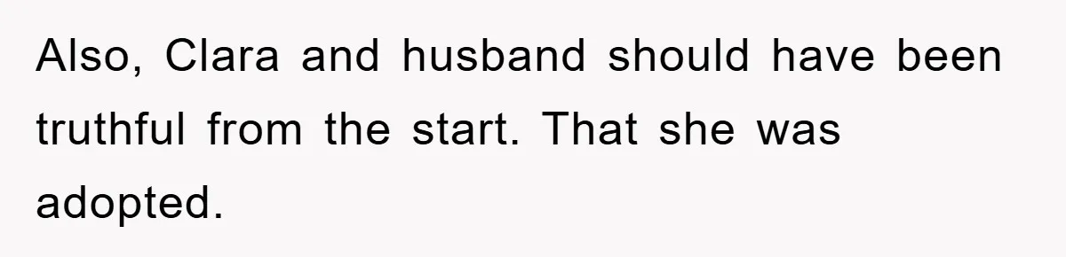 Also, Clara and husband should have been truthful from the start. That she was adopted.