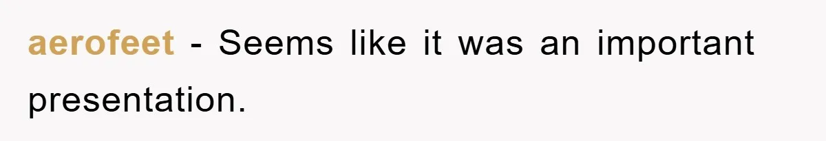 aerofeet − Seems like it was an important presentation.