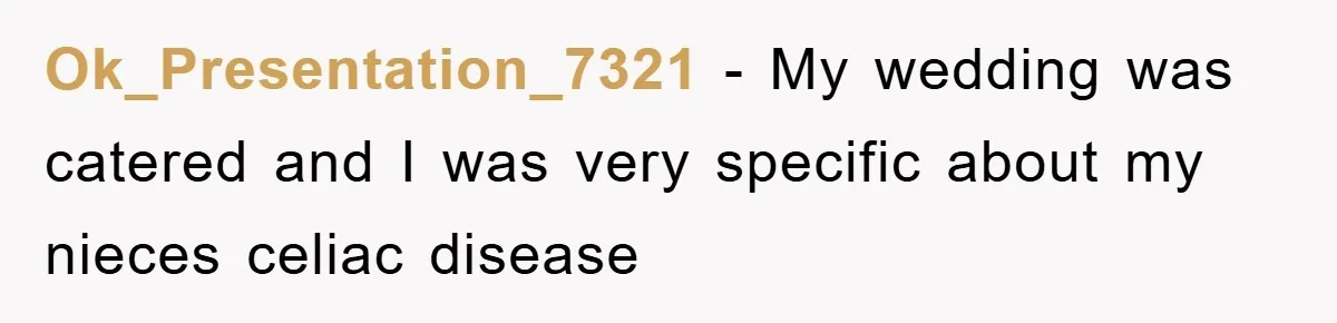 Ok_Presentation_7321 − My wedding was catered and I was very specific about my nieces celiac disease