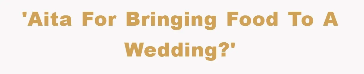 'AITA for bringing food to a wedding?'