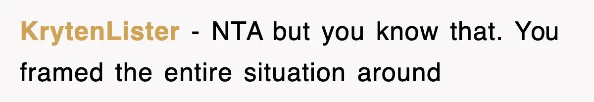 KrytenLister − NTA but you know that. You framed the entire situation around