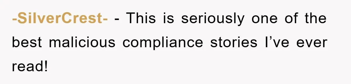 -SilverCrest- − This is seriously one of the best malicious compliance stories I’ve ever read!