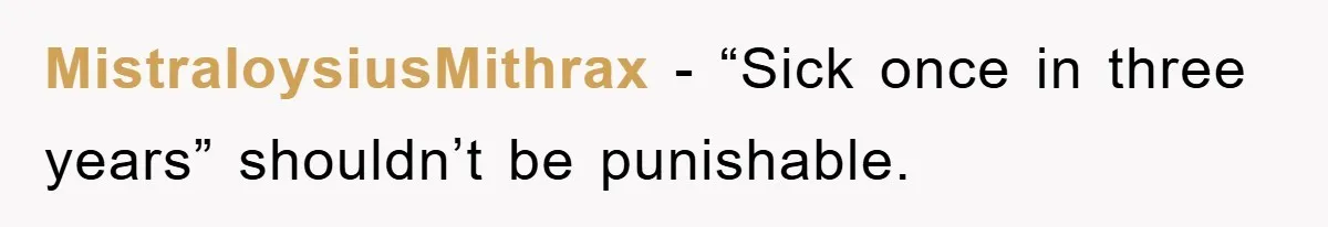 MistraloysiusMithrax − “Sick once in three years” shouldn’t be punishable.