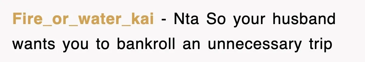 Fire_or_water_kai − Nta So your husband wants you to bankroll an unnecessary trip