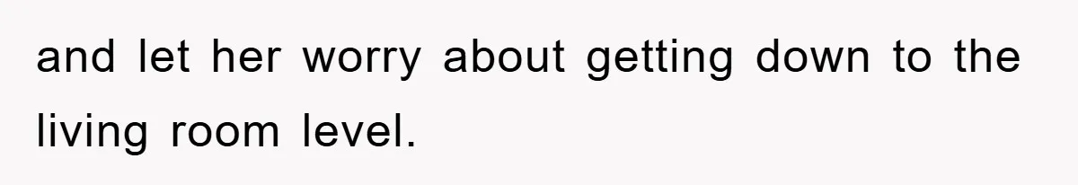 Boss Enforces Absurd Rule For Wheelchair Patient, Driver Claps Back By Ditching Job Temporarily and let her worry about getting down to the living room level.