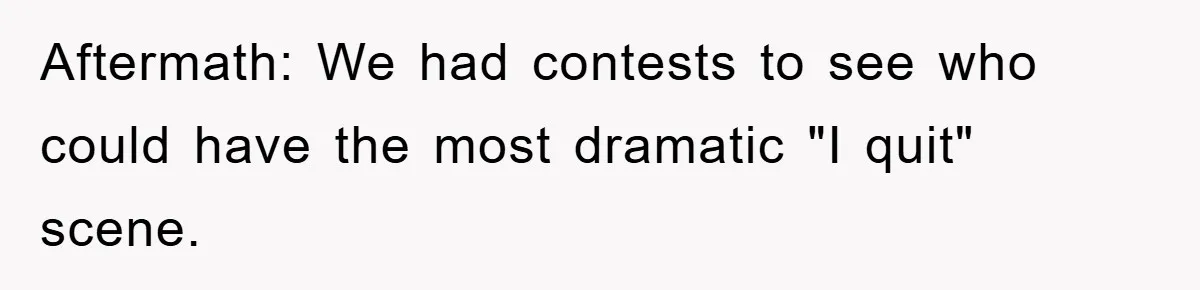 Boss Enforces Absurd Rule For Wheelchair Patient, Driver Claps Back By Ditching Job Temporarily Aftermath: We had contests to see who could have the most dramatic "I quit" scene.