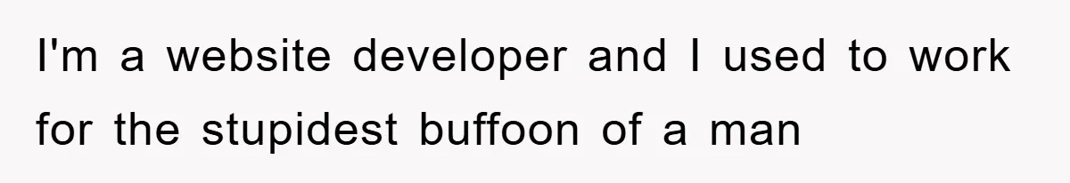 Manager Insists On 404 Alerts, Regrets It After 4,000 Emails I'm a website developer and I used to work for the stupidest buffoon of a man