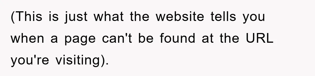 Manager Insists On 404 Alerts, Regrets It After 4,000 Emails (This is just what the website tells you when a page can't be found at the URL you're visiting).