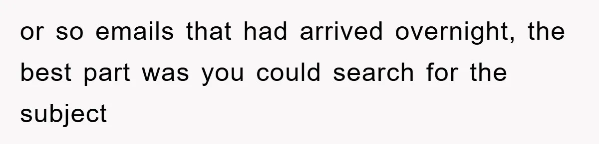 Manager Insists On 404 Alerts, Regrets It After 4,000 Emails or so emails that had arrived overnight, the best part was you could search for the subject