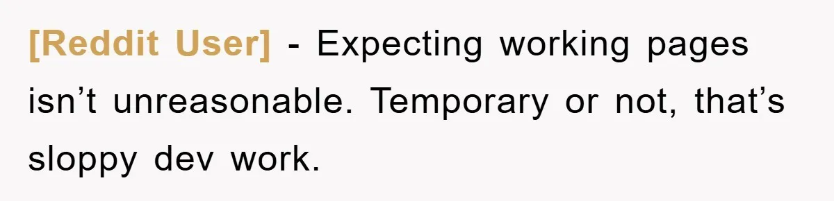 [Reddit User] − Expecting working pages isn’t unreasonable. Temporary or not, that’s sloppy dev work.