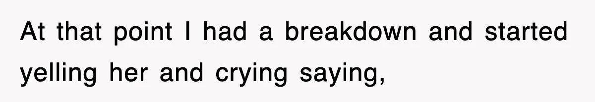 Mom Keeps ‘Fixing’ Daughter’s Desserts, So The Pastry Chef Finally Loses It At Dinner At that point I had a breakdown and started yelling her and crying saying,