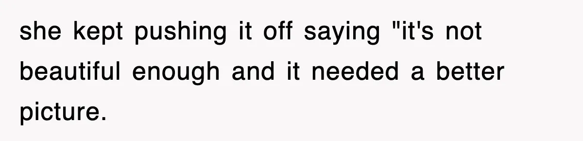 Mom Keeps ‘Fixing’ Daughter’s Desserts, So The Pastry Chef Finally Loses It At Dinner she kept pushing it off saying "it's not beautiful enough and it needed a better picture.