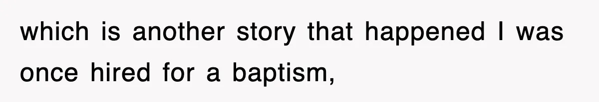 Mom Keeps ‘Fixing’ Daughter’s Desserts, So The Pastry Chef Finally Loses It At Dinner which is another story that happened I was once hired for a baptism,