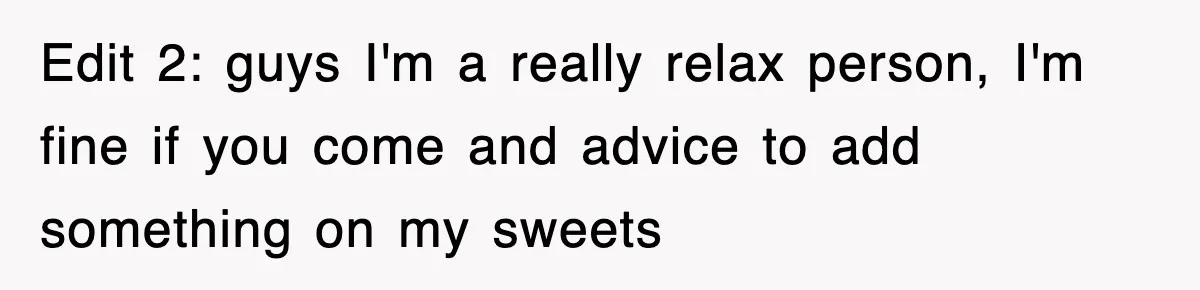 Mom Keeps ‘Fixing’ Daughter’s Desserts, So The Pastry Chef Finally Loses It At Dinner Edit 2: guys I'm a really relax person, I'm fine if you come and advice to add something on my sweets