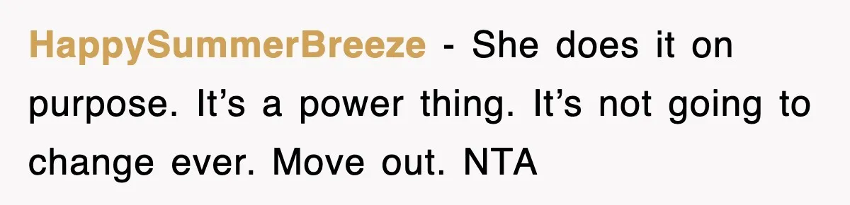 Mom Keeps ‘Fixing’ Daughter’s Desserts, So The Pastry Chef Finally Loses It At Dinner HappySummerBreeze − She does it on purpose. It’s a power thing. It’s not going to change ever. Move out. NTA