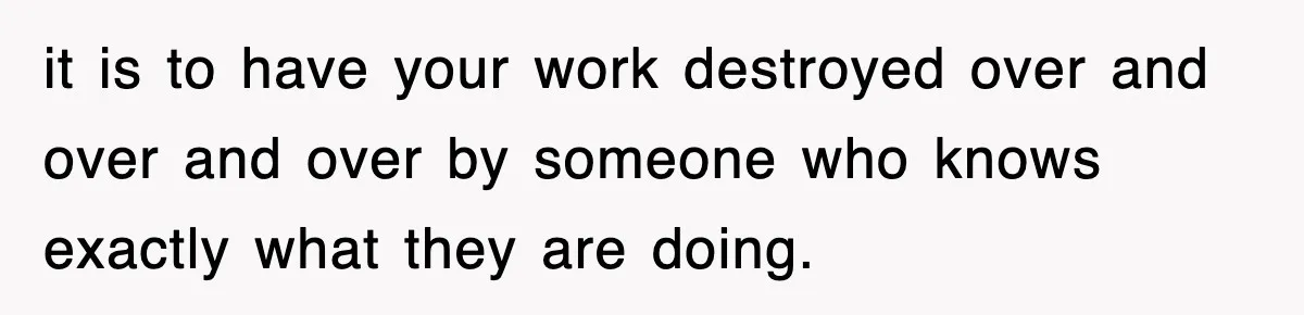 Mom Keeps ‘Fixing’ Daughter’s Desserts, So The Pastry Chef Finally Loses It At Dinner it is to have your work destroyed over and over and over by someone who knows exactly what they are doing.