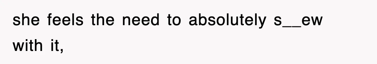 Mom Keeps ‘Fixing’ Daughter’s Desserts, So The Pastry Chef Finally Loses It At Dinner she feels the need to absolutely s__ew with it,