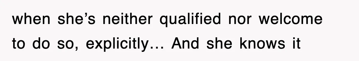 Mom Keeps ‘Fixing’ Daughter’s Desserts, So The Pastry Chef Finally Loses It At Dinner when she’s neither qualified nor welcome to do so, explicitly… And she knows it