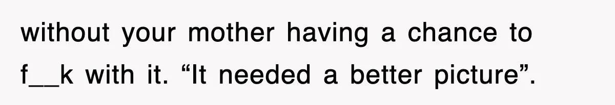 Mom Keeps ‘Fixing’ Daughter’s Desserts, So The Pastry Chef Finally Loses It At Dinner without your mother having a chance to f__k with it. “It needed a better picture”.