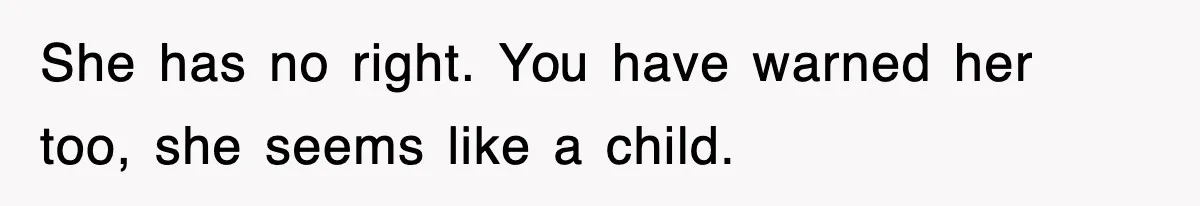 Mom Keeps ‘Fixing’ Daughter’s Desserts, So The Pastry Chef Finally Loses It At Dinner She has no right. You have warned her too, she seems like a child.