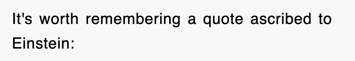 Mom Keeps ‘Fixing’ Daughter’s Desserts, So The Pastry Chef Finally Loses It At Dinner It's worth remembering a quote ascribed to Einstein:
