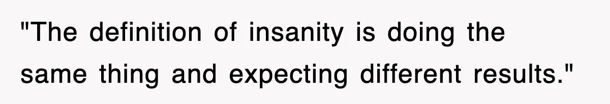 Mom Keeps ‘Fixing’ Daughter’s Desserts, So The Pastry Chef Finally Loses It At Dinner "The definition of insanity is doing the same thing and expecting different results."