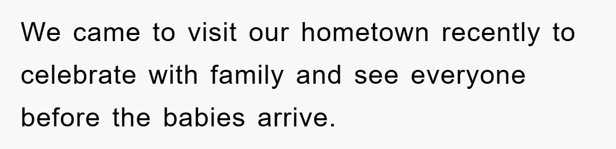 We came to visit our hometown recently to celebrate with family and see everyone before the babies arrive.