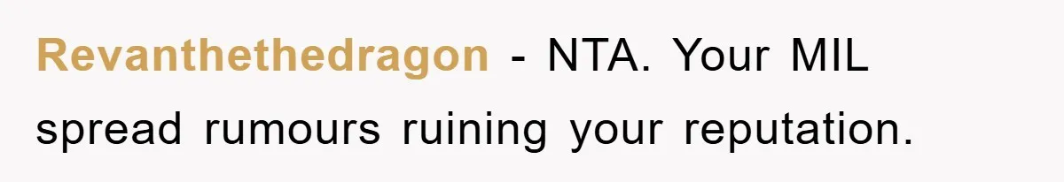 Revanthethedragon - NTA. Your MIL spread rumours ruining your reputation.