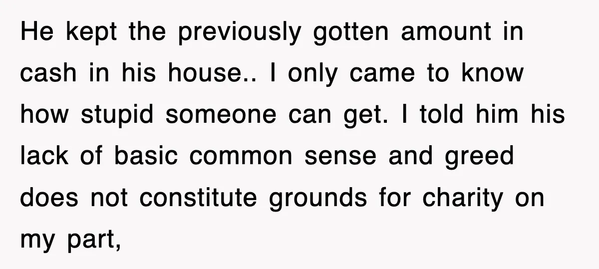 He kept the previously gotten amount in cash in his house.. I only came to know how stupid someone can get. I told him his lack of basic common sense...