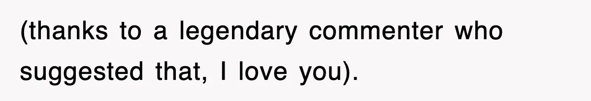 (thanks to a legendary commenter who suggested that, I love you).