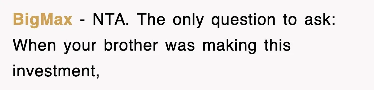 BigMax − NTA. The only question to ask: When your brother was making this investment,