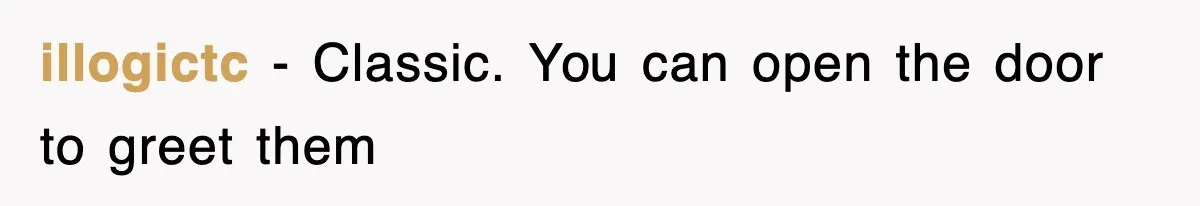 illogictc − Classic. You can open the door to greet them