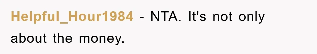 Helpful_Hour1984 - NTA. It's not only about the money.