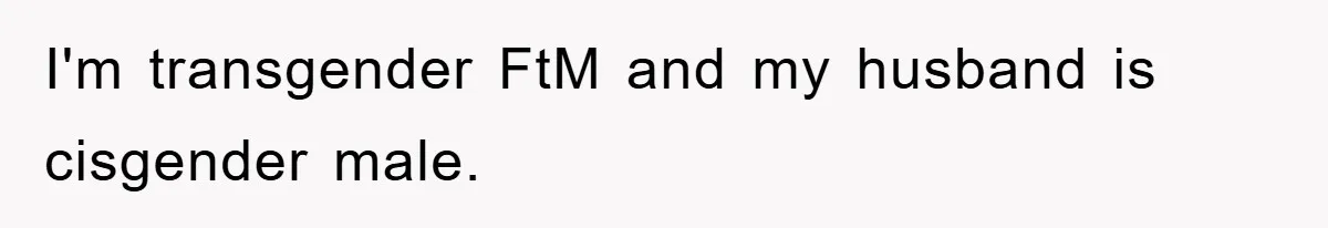 Friend Demands Man Stop Celebrating His Husband’s Heritage, Gets Schooled By The Internet I'm transgender FtM and my husband is cisgender male.