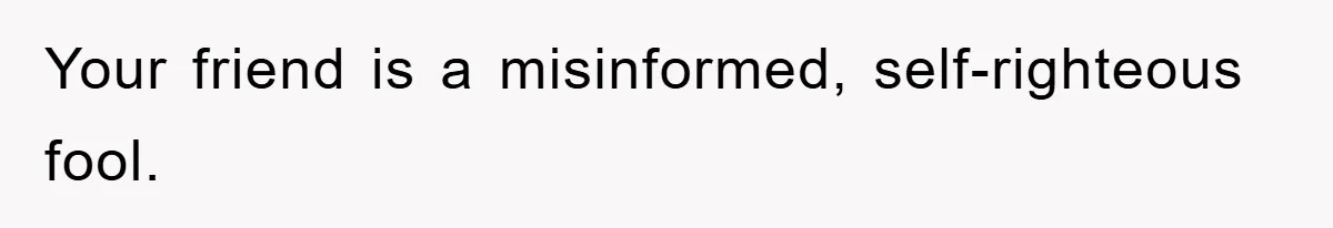 Friend Demands Man Stop Celebrating His Husband’s Heritage, Gets Schooled By The Internet Your friend is a misinformed, self-righteous fool.